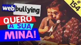 WEBBULLYING #154 - QUERO SUA MINA! (Uberlândia, MG)