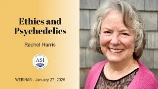 Ethics and Psychedelics - Association for Spiritual Integrity Webinar - January 27, 2025