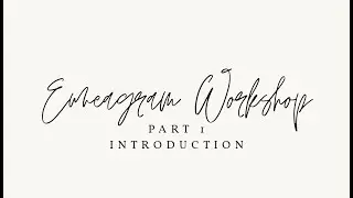 Enneagram Workshop PART 1 - Introduction