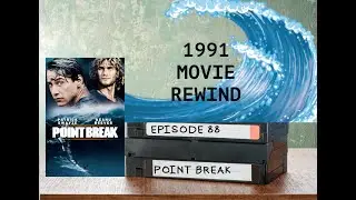 Point Break - 1991 Movie Rewind - Episode #88