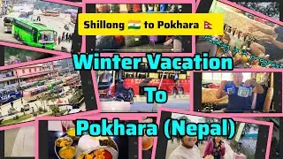 Winter Vacation  from Shillong Meghalaya to Pokhara Nepal 🇳🇵 