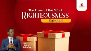 The Power of the Gift of Righteousness | Episode I | Rev Dubus Achufusi