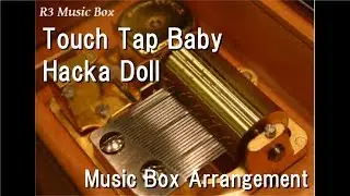 Touch Tap Baby/Hacka Doll [Music Box] (Anime 