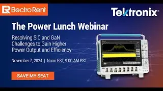 Tektronix Power Lunch Webinar - Resolving SiC and GaN Test Challenges