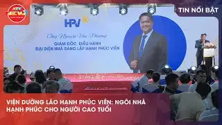 VIỆN DƯỠNG LÃO HẠNH PHÚC VIÊN: NGÔI NHÀ HẠNH PHÚC CHO NGƯỜI CAO TUỔI