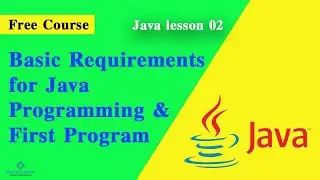 Basic Requirements for Java Programming & First Program | Java lessons for beginners Episode 02