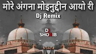 More Angna Moinuddin Aayo Ri | Dj Remix Qawwali | मोरे अंगना मोइनुद्दीन आयो री डीजे | EDM Remix 🔥