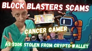 Block Blasters SCAMS Cancer Gamer, As $30K Stolen From Crypto Wallet