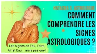 Comment comprendre les  SIGNES ASTROLOGIQUES ? - Signes de Feu, Terre, Air, Eau