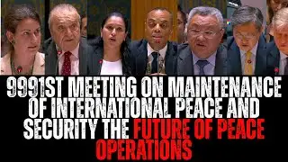 9991st Meeting on  Maintenance of international peace and security The future of peace operations