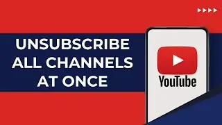 How to Unsubscribe from all YouTube Channels at once