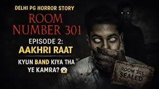 ROOM NO. 301: Episode 2 - AAKHRI RAAT | Delhi PG Horror Story | Room No. 301 Was Sealed for a Reason