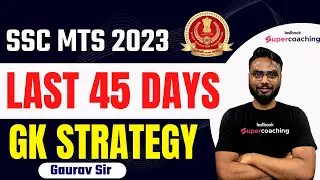 SSC MTS GK Strategy 2023 | last 45 Days Strategy For SSC MTS GK GS | SSC MTS Strategy By Gaurav Sir