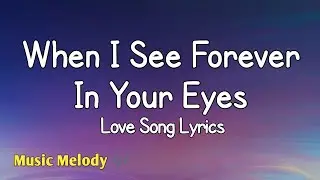 When I See Forever In Your Eyes - Love Song (Lyrics) 😚