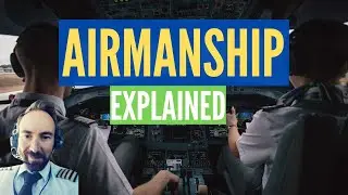 Airmanship Explained By a Boeing Captain! - [What Arimanship REALLY Is and Why It Is So Important].