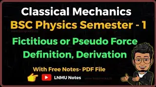 (L-03) Fictitious Force| BSC Physics Semester 1 | classical mechanics| LNMU Notes