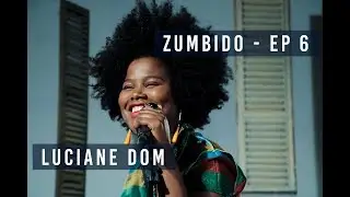 ZUMBIDO :: EP 6 :: LUCIANE DOM