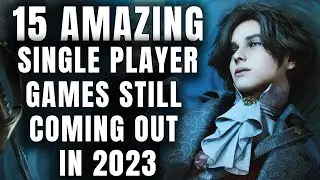 15 AMAZING SINGLE PLAYER Games Still Coming Out In 2023