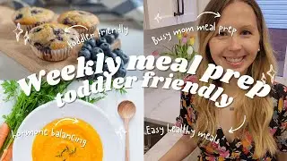 Weekly meal prep for the busy mom | Toddler friendly meal prep | Easy and healthy meals