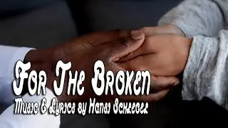 FOR THE BROKEN - Music & Lyrics by Hansi Schlegel