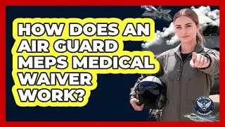 How Does An Air Guard MEPS Medical Waiver Work? - Air Guard Commanders