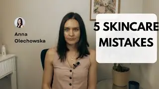 5 Common Skincare Mistakes 