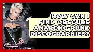 How Can I Find Obscure Anarcho-punk Discographies? - Pure Punk Pulse