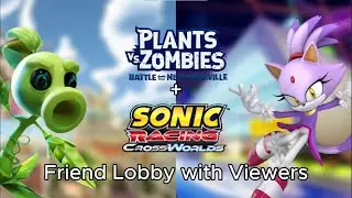 PvZ BFN + Sonic Racing Crossworlds Friend Lobby with Viewers
