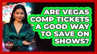 Are Vegas Comp Tickets A Good Way To Save On Shows? - Las Vegas Insider Guide