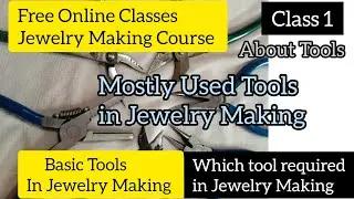 Class 1 | Basic Tools | Free Jewelry Making Classes For Beginners | Free Online Handmade Classes