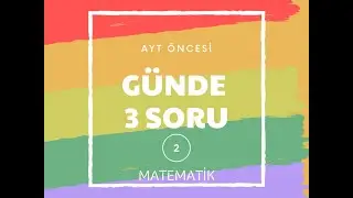 Günde 3 AYT MATEMATİK Sorusu 2 (ÖSYM düzeyinde)