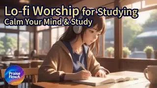 Lo-fi Worship for Studying | 집중과 기도 | Focus Pray Relax Music
