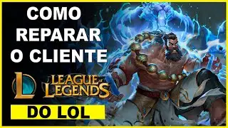 COMO REPARAR O CLIENTE DO LEAGUE OF LEGENDS E RESOLVER BUGS 2025