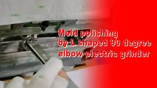 Mold polishing by L shaped 90 degree elbow electric grinder