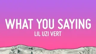 Lil Uzi Vert - What You Saying (Lyrics)