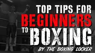 TOP TIPS FOR BEGINNERS TO BOXING