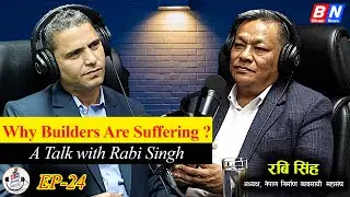 Why Builders Are Suffering ? &ndash; A Talk with Rabi Singh || BN Podcast Ep 24