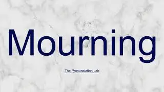 Mourning Pronunciation: How to Pronounce Mourning &mdash; How to Say Mourning?