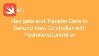 Navigate and Transfer Data to Second View Controller with Push - Swift #26 - iOS Programming