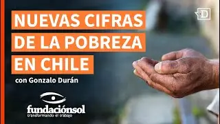 Nuevas cifras de la pobreza en Chile con Gonzalo Durán de Fundación SOL