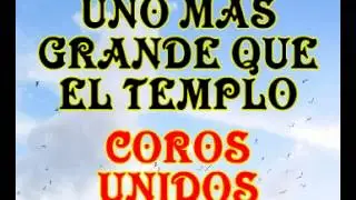 Uno mas grande que el templo - Coros Unidos