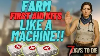 How to Farm first aid kits Super fast! 7 days to die 1.4.
