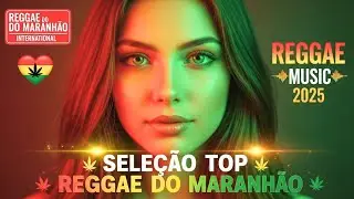 TOP 100 SEQU&Ecirc;NCIA REGGAE REMIX 💥 MELHOR REGGAE DO MARANH&Atilde;O 2025 💥 REGGAE INTERNACIONAL (SELE&Ccedil;&Atilde;O TOP)