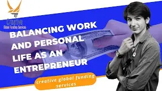 Balancing Work and Personal Life as an Entrepreneur | Creative Global Funding Services