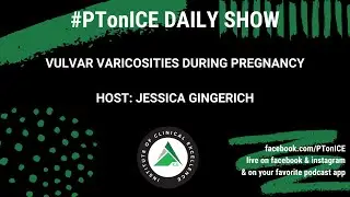 #PTonICE Daily Show - Vulvar varicosities during pregnancy - #PPPonICE