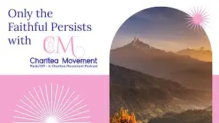 Only the Faithful Persists | Mask/Off &ndash; A Charitea Movement Podcast