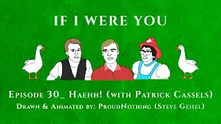 If I Were You Animated: Haehh! (with Patrick Cassels)