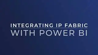 TUTORIAL | Integrating IP Fabric with Excel and Power BI | Part 2: Power BI