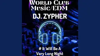 It Will Be A Very Long Night &ndash; DJ Zypher (Global Club Anthem High Energy DJ Mix)