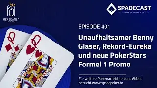 SPADECAST DE #1 - Unaufhaltsamer Benny Glaser, Rekord-Eureka und neue PokerStars Formel 1 Promo